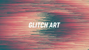 GLITCH ART: l'arte della manipolazione digitale